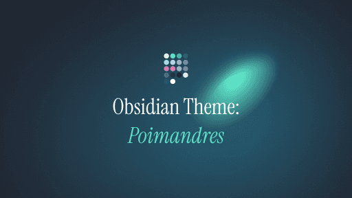 Screenshot of the Poimandres Obsidian theme